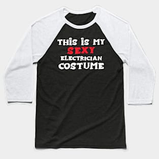 This is my Sexy ELECTRICIAN Costume Halloween ELECTRICIANS Baseball T-Shirt